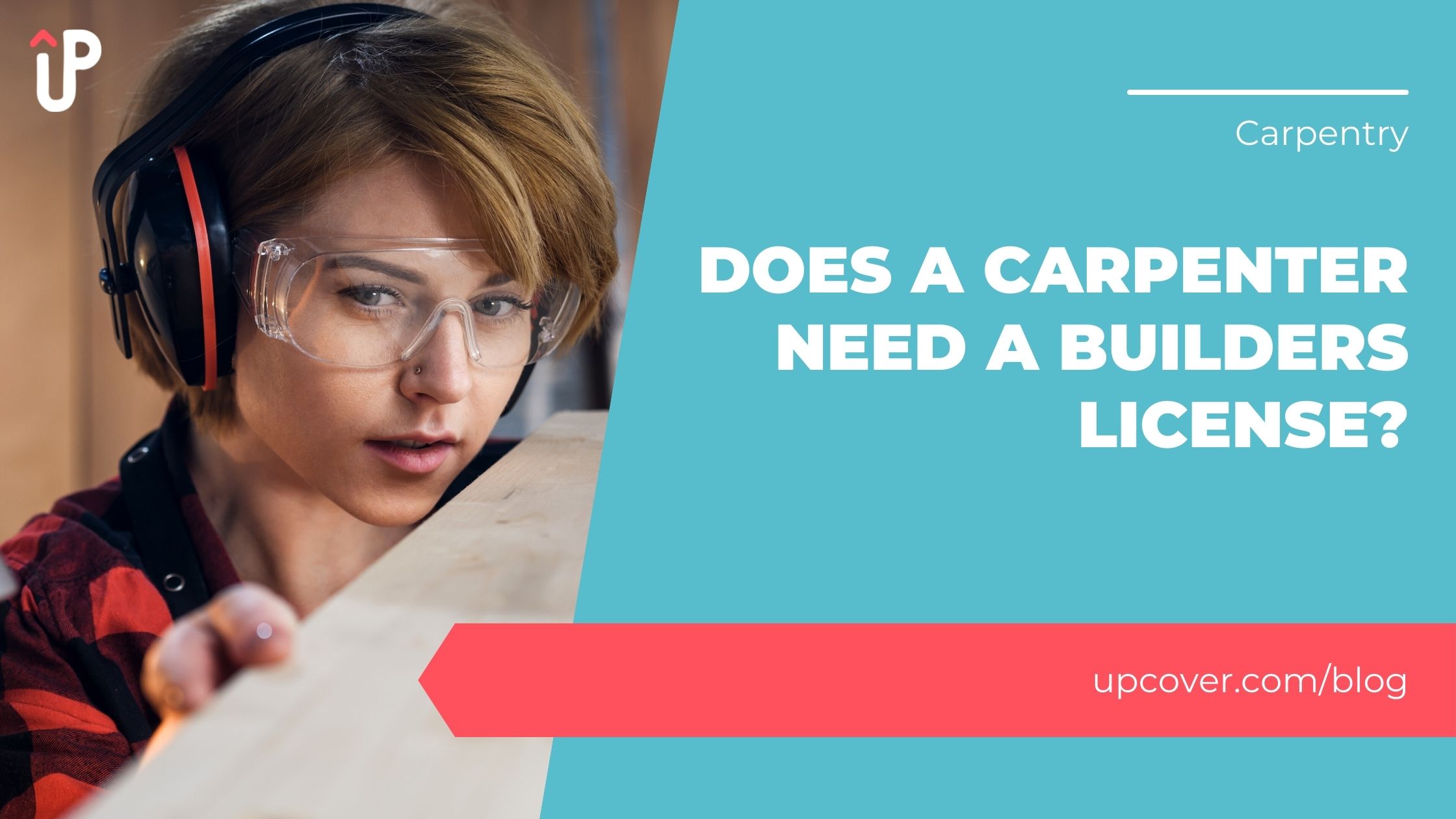 Does A Carpenter Need A Builders License? upcover Blog